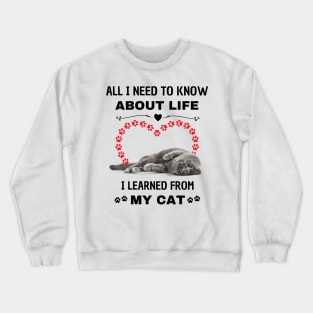 All I Need To Know About Life I Learned From My Cat Crewneck Sweatshirt